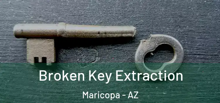  Broken Key Extraction Maricopa - AZ