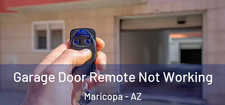  Garage Door Remote Not Working Maricopa - AZ