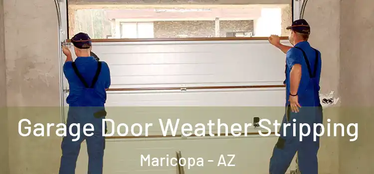  Garage Door Weather Stripping Maricopa - AZ