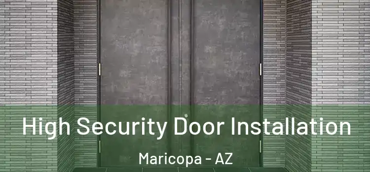  High Security Door Installation Maricopa - AZ